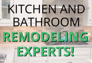 Kitchen and Bathroom Remodeling Experts!